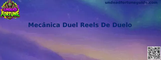 Mecânica Duel Reels De Duelo em Undead Fortune